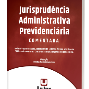Jurisprudência Administrativa Previdenciária Comentada - 2a EDIÇÃO