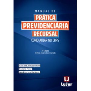 MANUAL DE PRÁTICA PREVIDENCIÁRIA RECURSAL 2ª Edição
